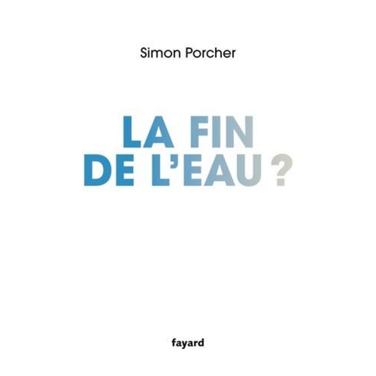 LA FIN DE L'EAU ?, Porcher Simon