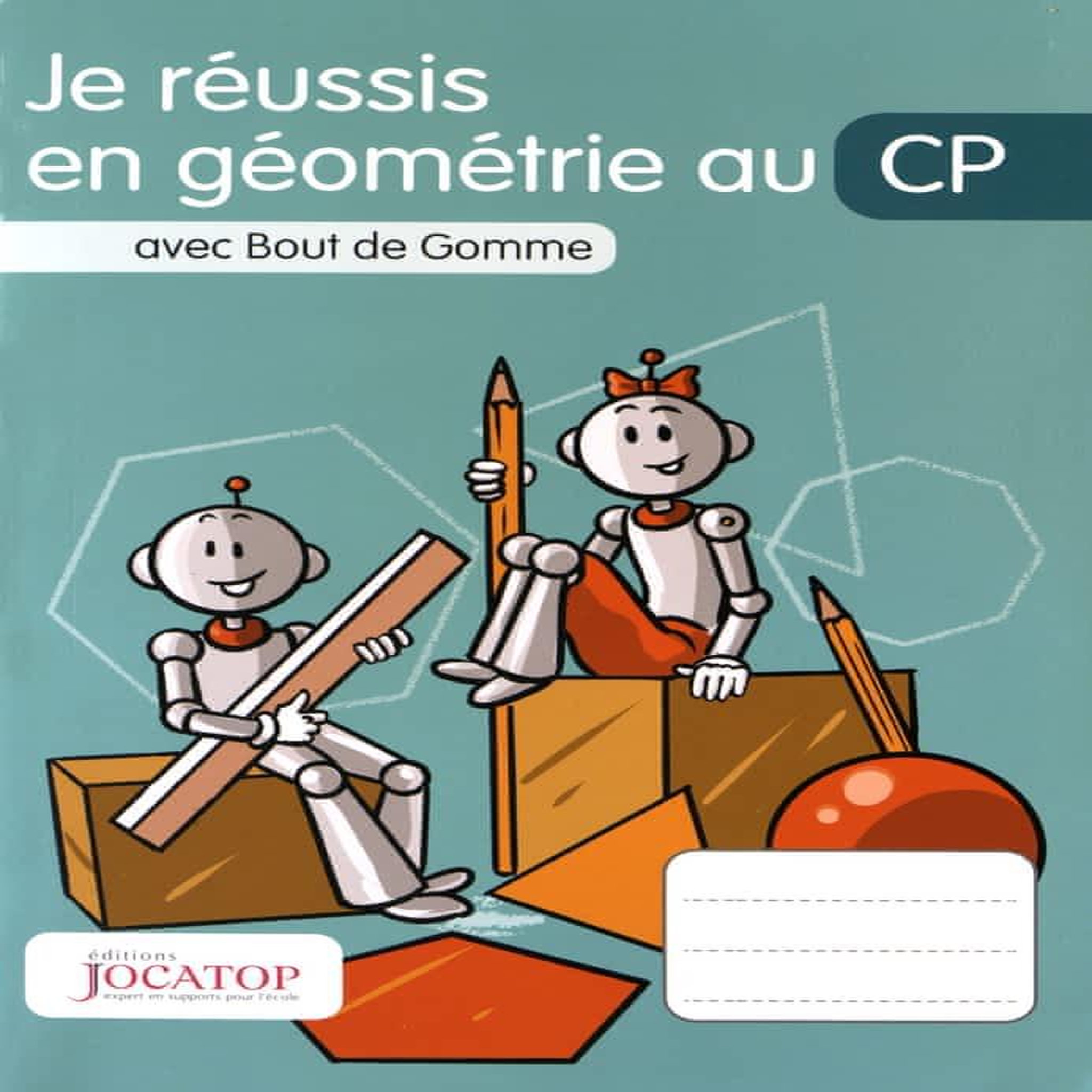 JE REUSSIS EN GEOMETRIE AU CP AVEC BOUT DE GOMME, Lefèvre Laurence