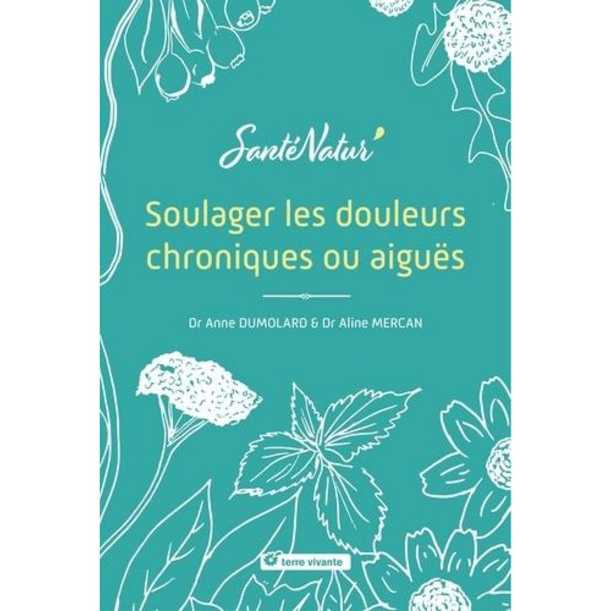 SOULAGER LES DOULEURS CHRONIQUES OU AIGUES, Mercan Aline