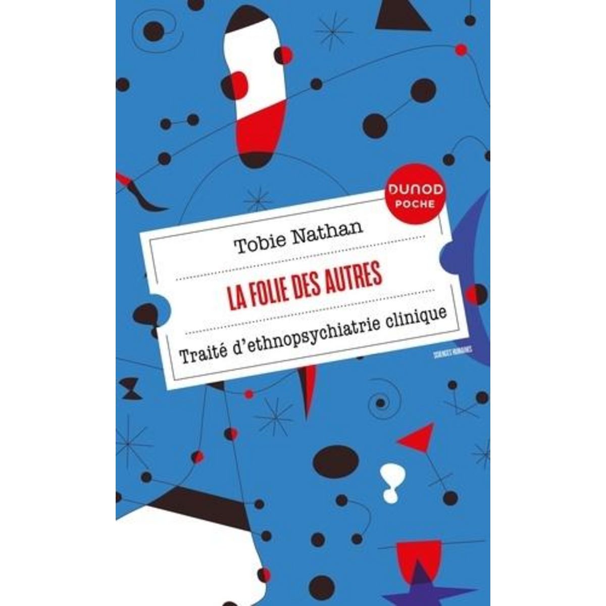 LA FOLIE DES AUTRES. TRAITE D'ETHNOPSYCHIATRIE CLINIQUE, Nathan Tobie