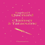 CLAMSER A TATAOUINE. EDITION COLLECTOR, Quenard Raphaël