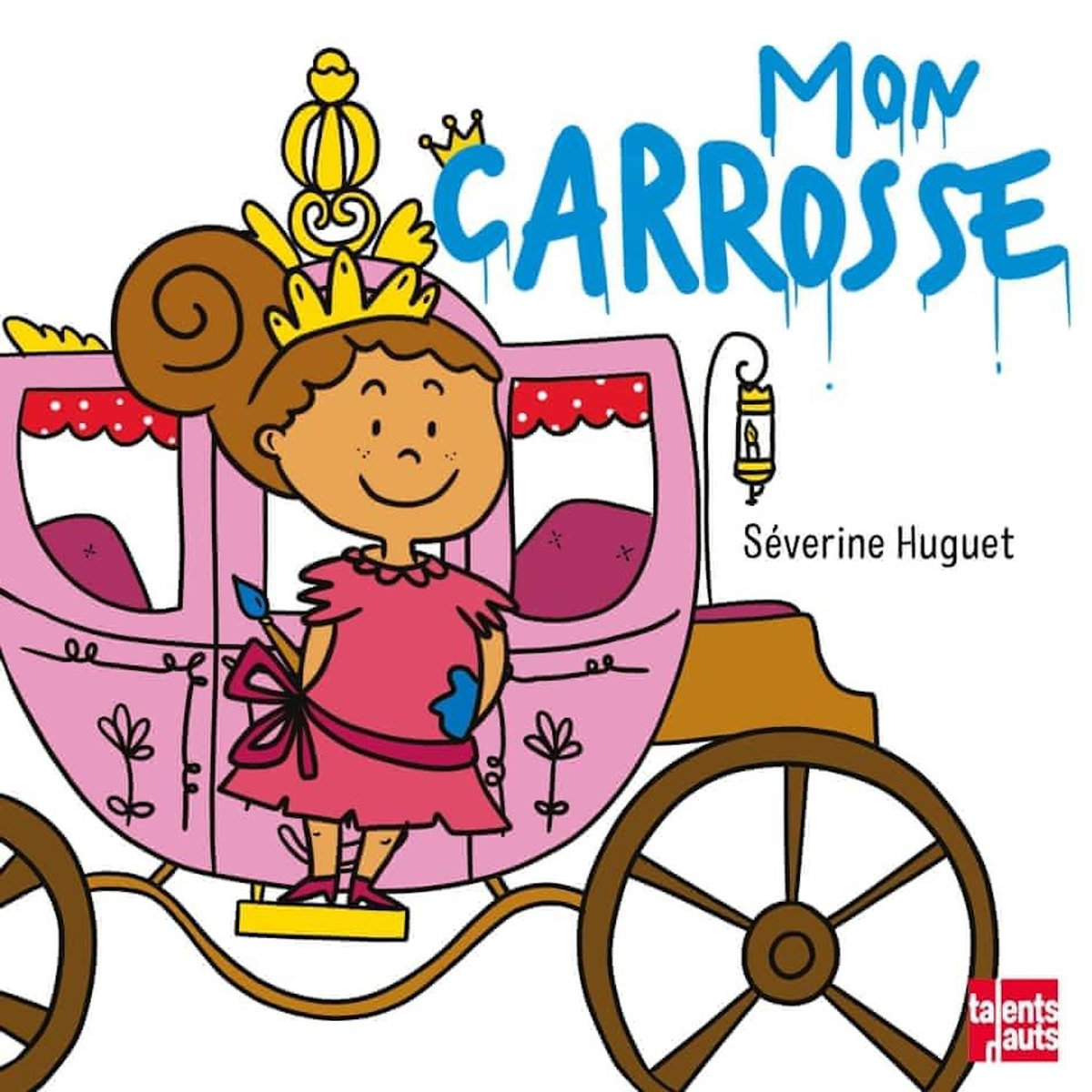 MON CARROSSE, Huguet Séverine