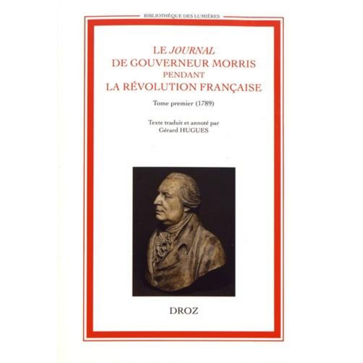LE JOURNAL DE GOUVERNEUR MORRIS PENDANT LA REVOLUTION FRANCAISE. TOME 1 (1789), Hugues Gérard