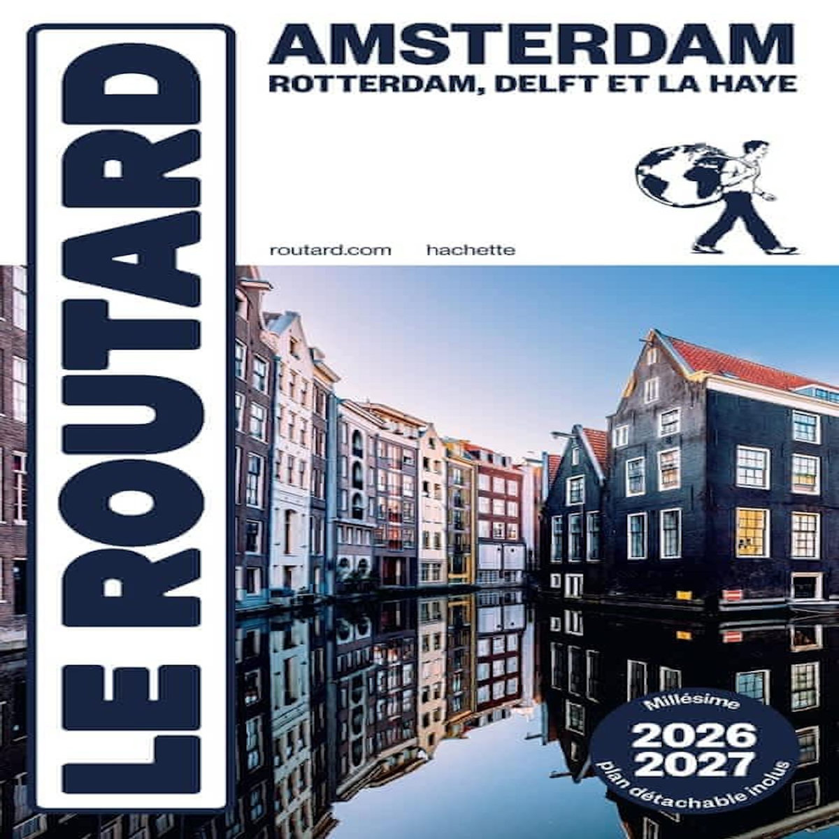 AMSTERDAM. ROTTERDAM, DELFT ET LA HAYE, EDITION 2026-2027, AVEC 1 PLAN DETACHABLE, Le Routard