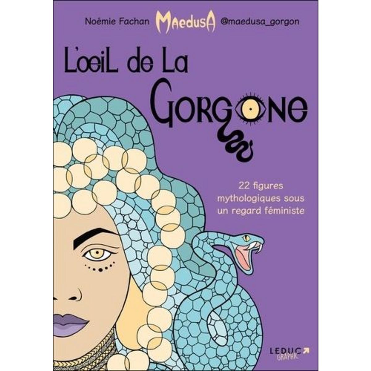 L'OEIL DE LA GORGONE. 22 FIGURES MYTHOLOGIQUES SOUS UN REGARD FEMINISTE, Fachan Noémie