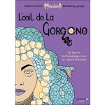 L'OEIL DE LA GORGONE. 22 FIGURES MYTHOLOGIQUES SOUS UN REGARD FEMINISTE, Fachan Noémie