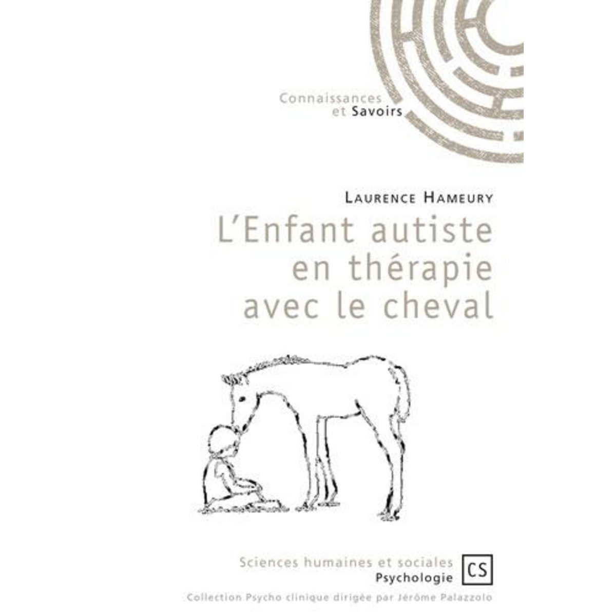 L'ENFANT AUTISTE EN THERAPIE AVEC LE CHEVAL. UN SOIN COMPLEMENTAIRE VALIDE PAR LA RECHERCHE, Hameury Laurence
