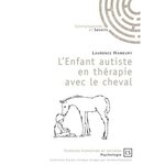 L'ENFANT AUTISTE EN THERAPIE AVEC LE CHEVAL. UN SOIN COMPLEMENTAIRE VALIDE PAR LA RECHERCHE, Hameury Laurence