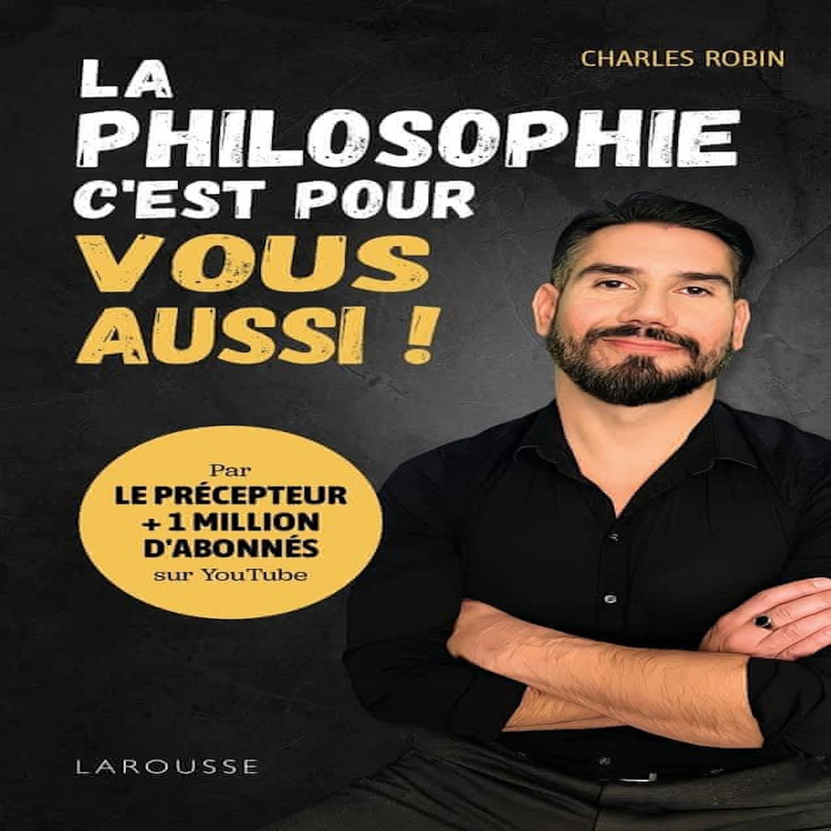 LA PHILOSOPHIE, C'EST POUR VOUS AUSSI !, Robin Charles