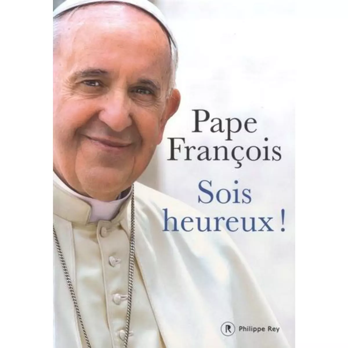  SOIS HEUREUX ! LE BONHEUR EST POSSIBLE, DES MAINTENANT, Pape François