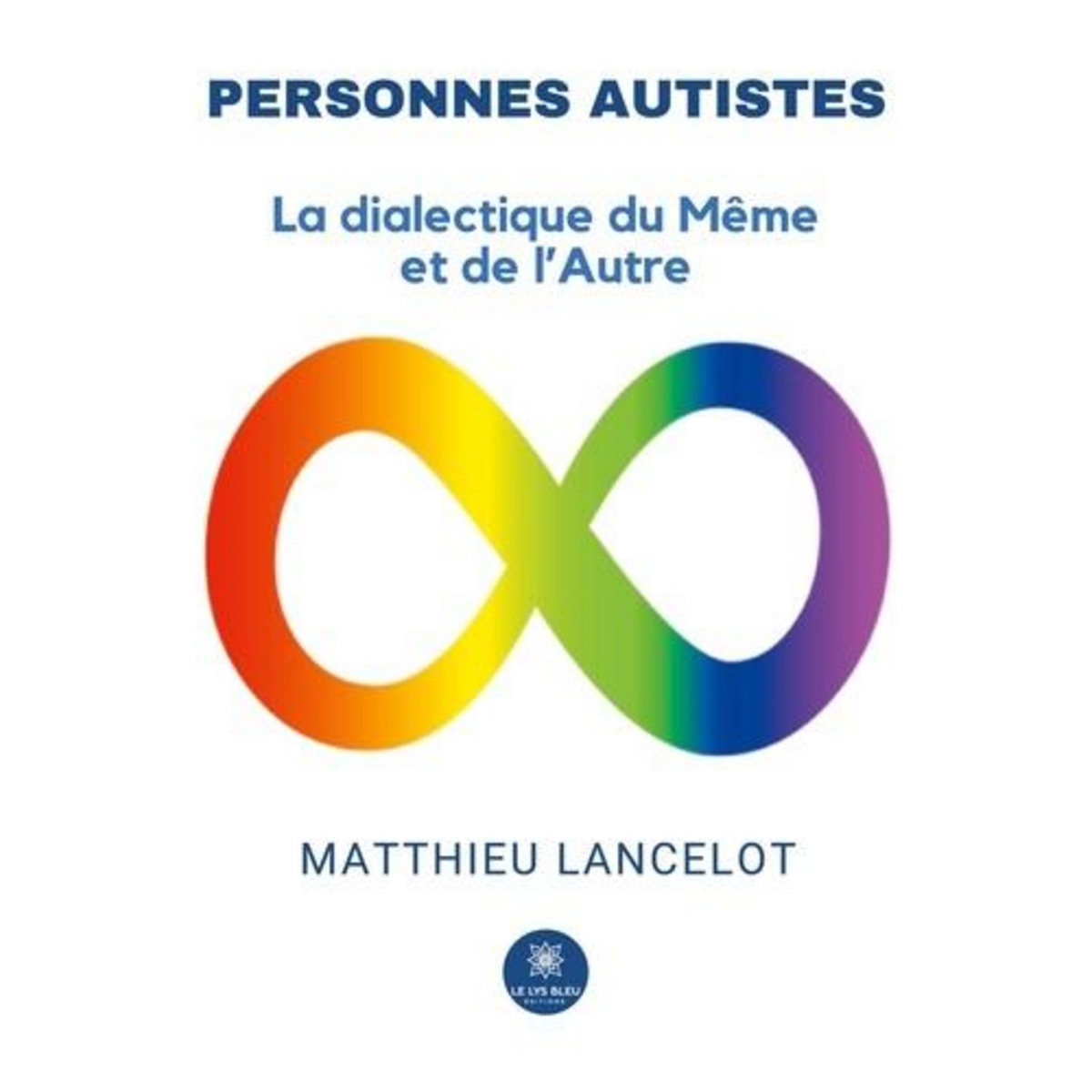 PERSONNES AUTISTES. LA DIALECTIQUE DU MEME ET DE L'AUTRE, Lancelot Matthieu