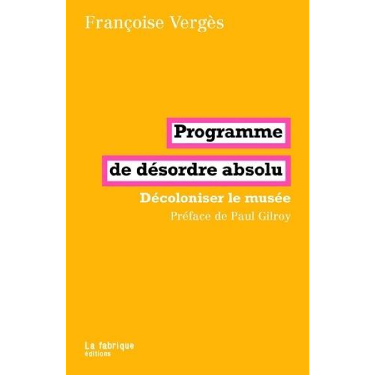 PROGRAMME DE DESORDRE ABSOLU. DECOLONISER LE MUSEE, Vergès Françoise