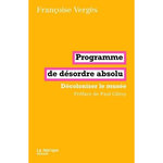 PROGRAMME DE DESORDRE ABSOLU. DECOLONISER LE MUSEE, Vergès Françoise