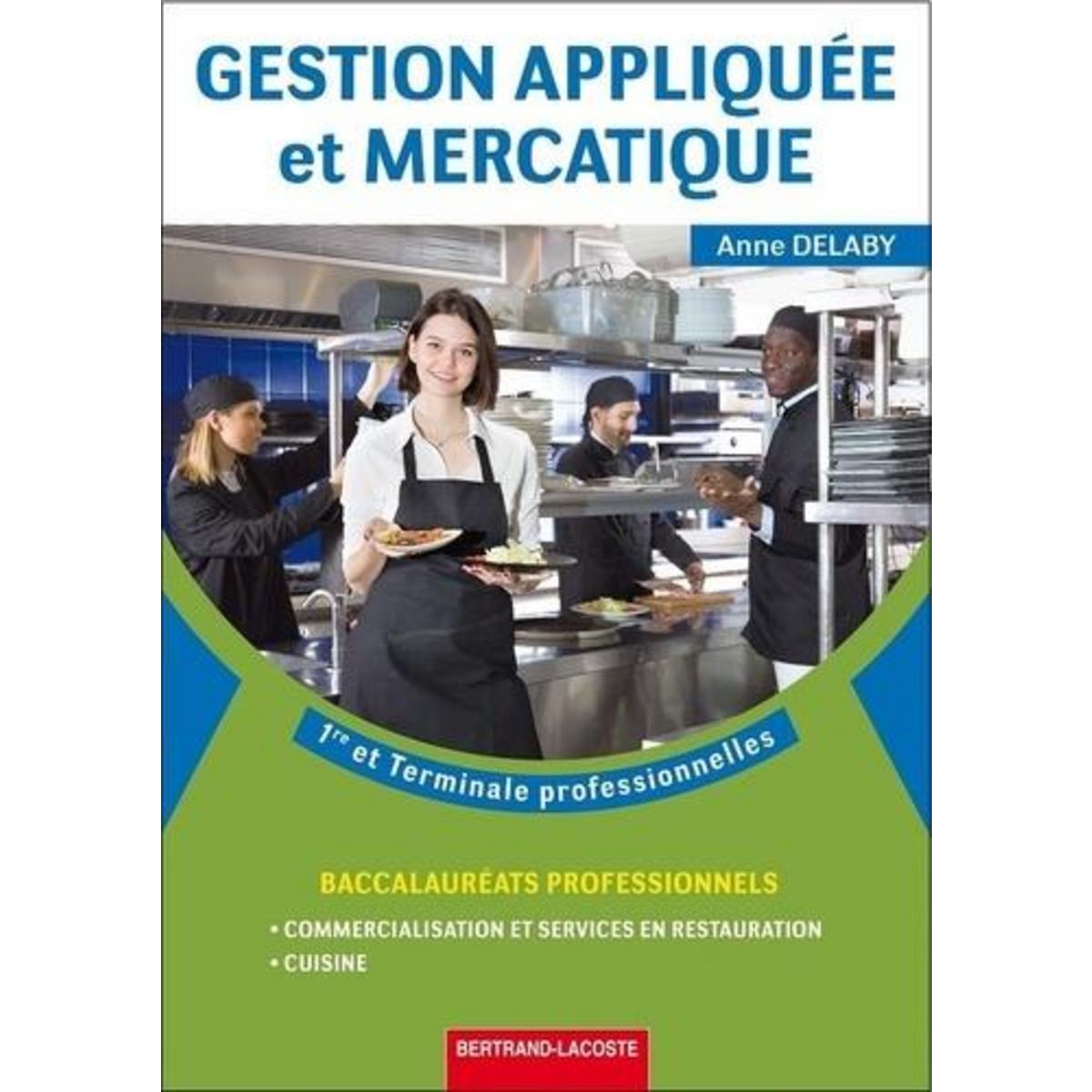 GESTION APPLIQUEE ET MERCATIQUE 1RE ET TERMINALE PROFESSIONNELLES. COMMERCIALISATION ET SERVICES EN RESTAURATION, CUISINE, Delaby Anne