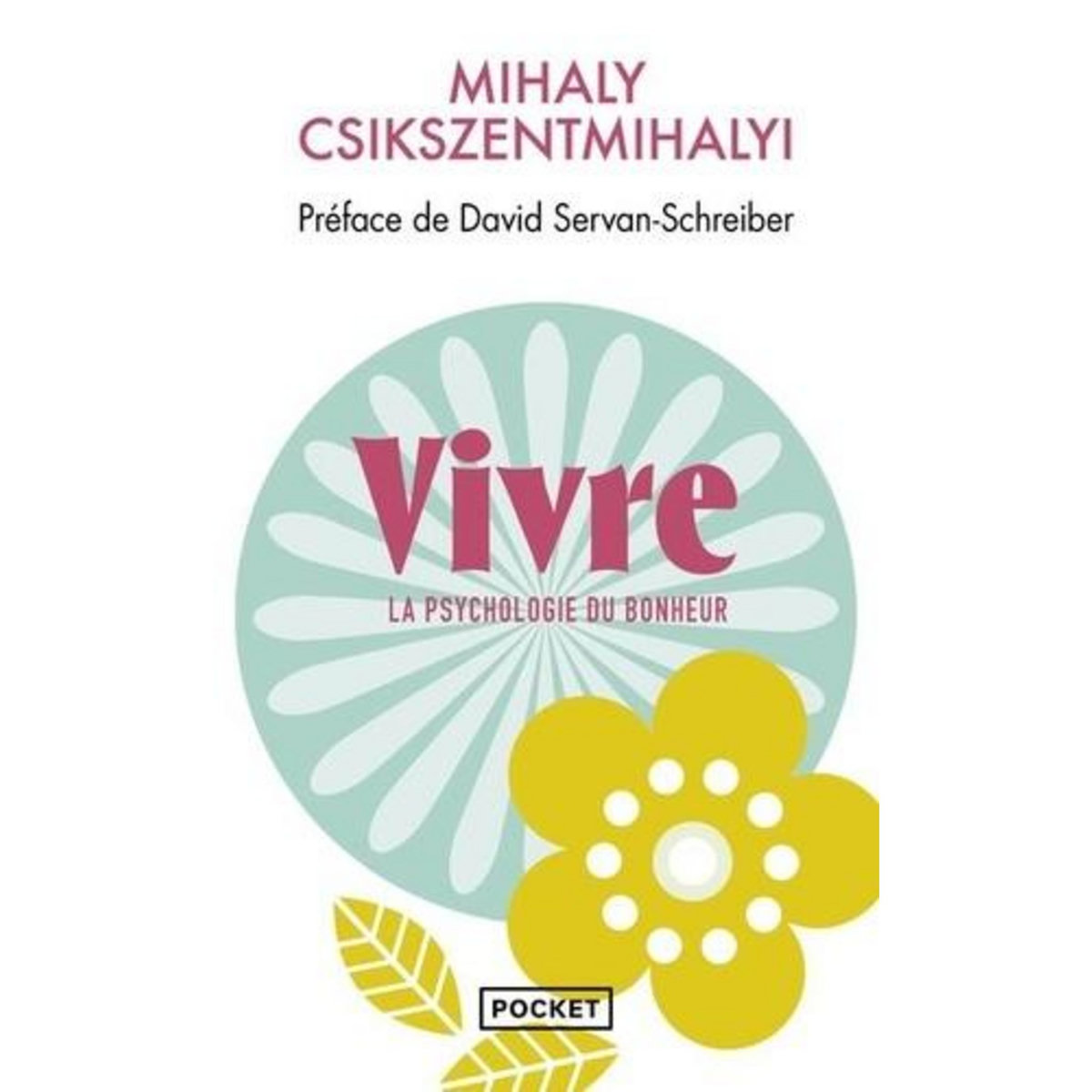 VIVRE. LA PSYCHOLOGIE DU BONHEUR, Csikszentmihalyi Mihaly