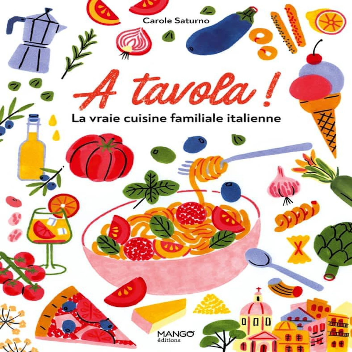 A TAVOLA ! LA VRAIE CUISINE FAMILIALE ITALIENNE, Saturno Carole