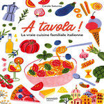 A TAVOLA ! LA VRAIE CUISINE FAMILIALE ITALIENNE, Saturno Carole