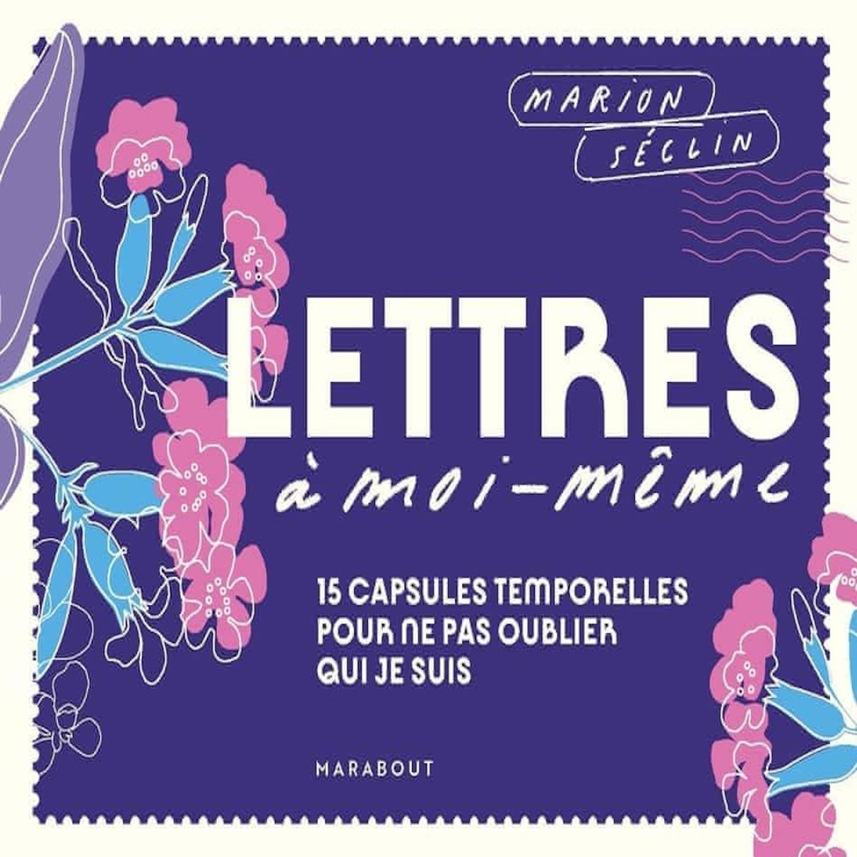 LETTRES A MOI-MEME. 15 CAPSULES TEMPORELLES POUR NE PAS OUBLIER QUI JE SUIS. AVEC 15 STICKERS, Séclin Marion