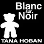  BLANC SUR NOIR, Hoban Tana