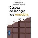 CESSEZ DE MANGER VOS EMOTIONS. BRISEZ LE CYCLE DE LA COMPASSION ALIMENTAIRE, Huot Isabelle