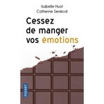 CESSEZ DE MANGER VOS EMOTIONS. BRISEZ LE CYCLE DE LA COMPASSION ALIMENTAIRE, Huot Isabelle