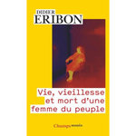 VIE, VIEILLESSE ET MORT D'UNE FEMME DU PEUPLE, Eribon Didier