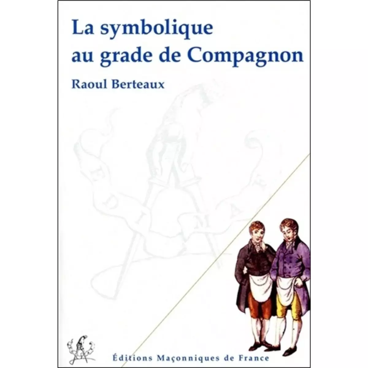  LA SYMBOLIQUE AU GRADE DE COMPAGNON, Berteaux Raoul