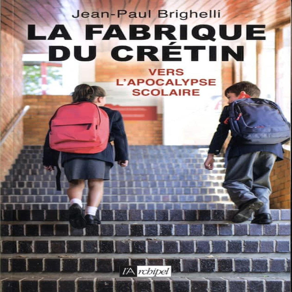 LA FABRIQUE DU CRETIN. VERS L'APOCALYPSE SCOLAIRE, Brighelli Jean-Paul