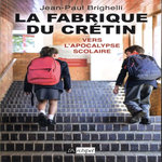 LA FABRIQUE DU CRETIN. VERS L'APOCALYPSE SCOLAIRE, Brighelli Jean-Paul