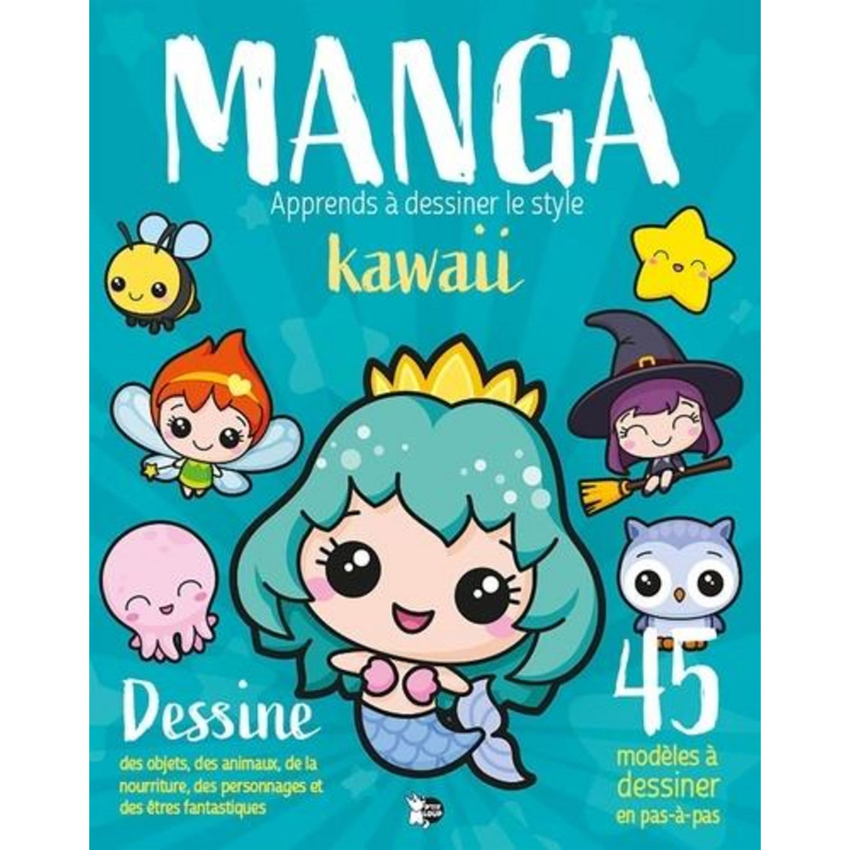 MANGA - APPRENDS A DESSINER LE STYLE KAWAII, P'tit Loup