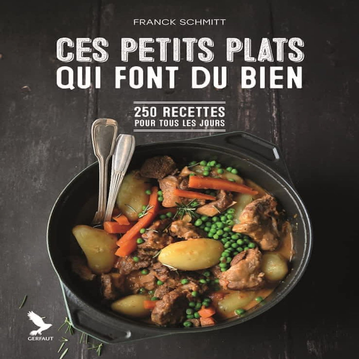 CES PETITS PLATS QUI FONT DU BIEN. 200 RECETTES POUR TOUS LES JOURS, Schmitt Franck