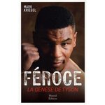 FEROCE. LA GENESE DE MIKE TYSON, Kriegel Mark