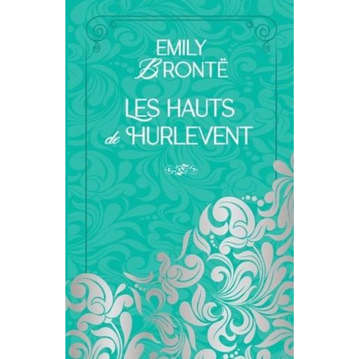 LES HAUTS DE HURLEVENT, Brontë Emily