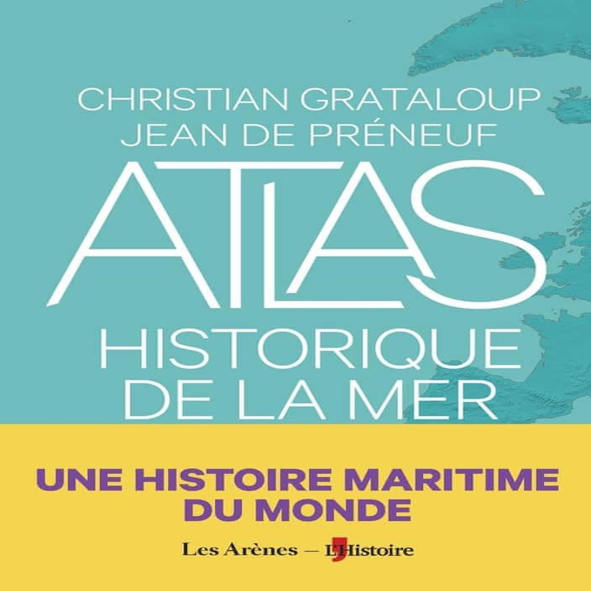 ATLAS HISTORIQUE DE LA MER, Grataloup Christian