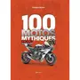  100 MOTOS MYTHIQUES. EDITION REVUE ET AUGMENTEE, Bullot Damien