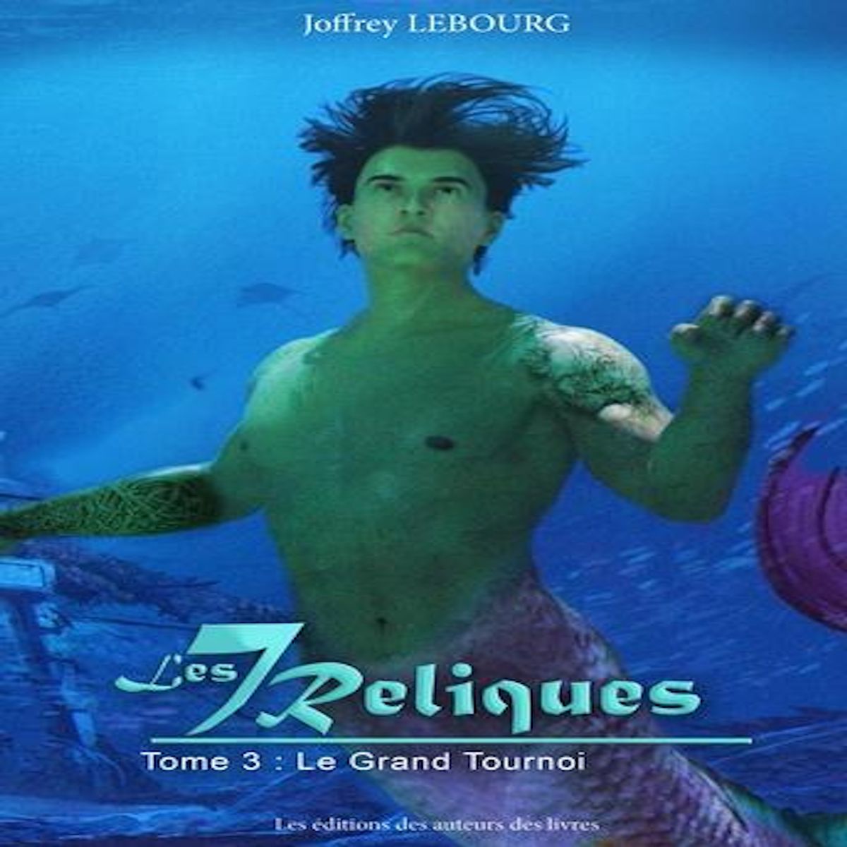 LES SEPT RELIQUES TOME 3 : LE GRAND TOURNOI, Lebourg Joffrey
