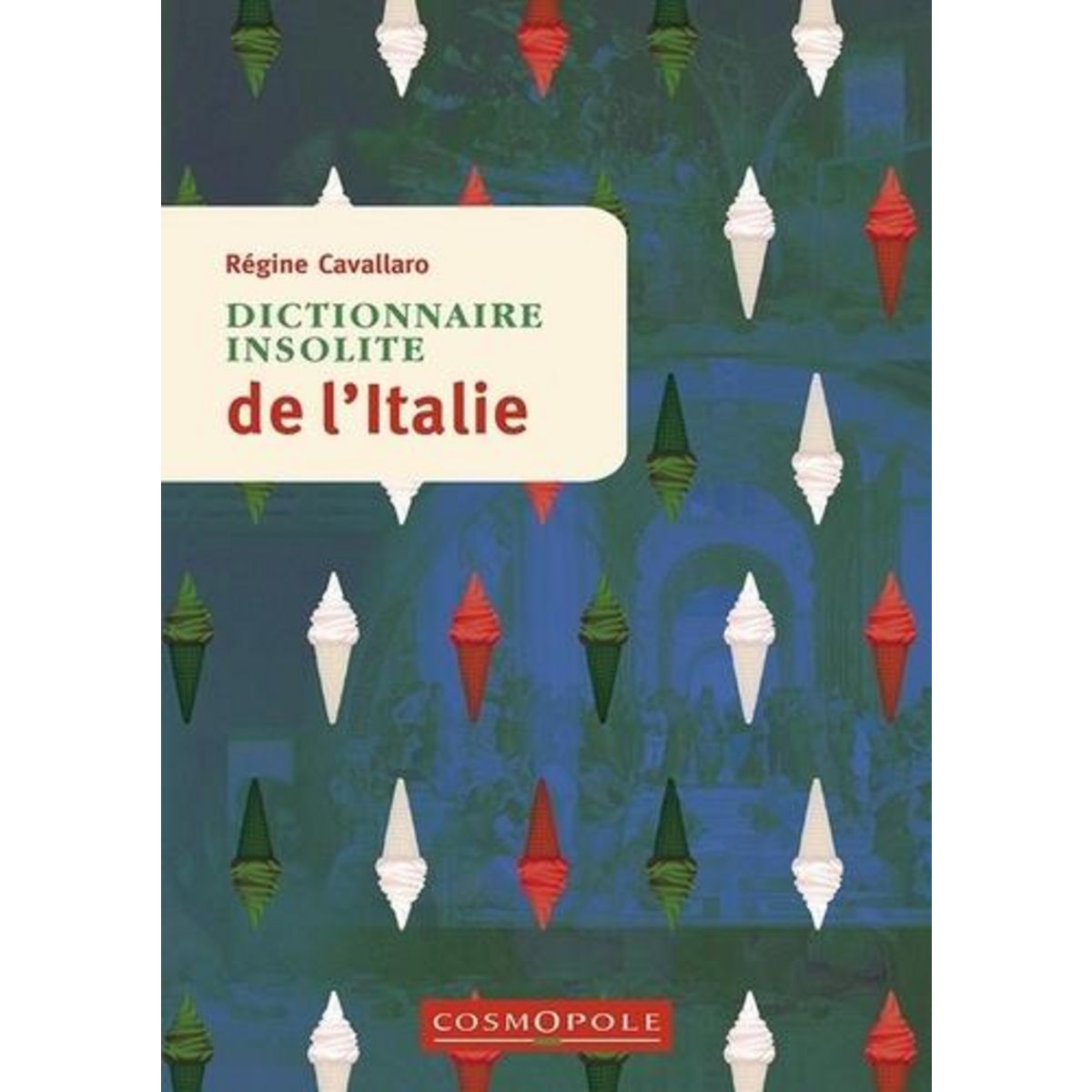 DICTIONNAIRE INSOLITE DE L'ITALIE, Cavallaro Régine