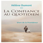 LA CONFIANCE AU QUOTIDIEN. VIVRE DE LA PROVIDENCE, Dumont Hélène
