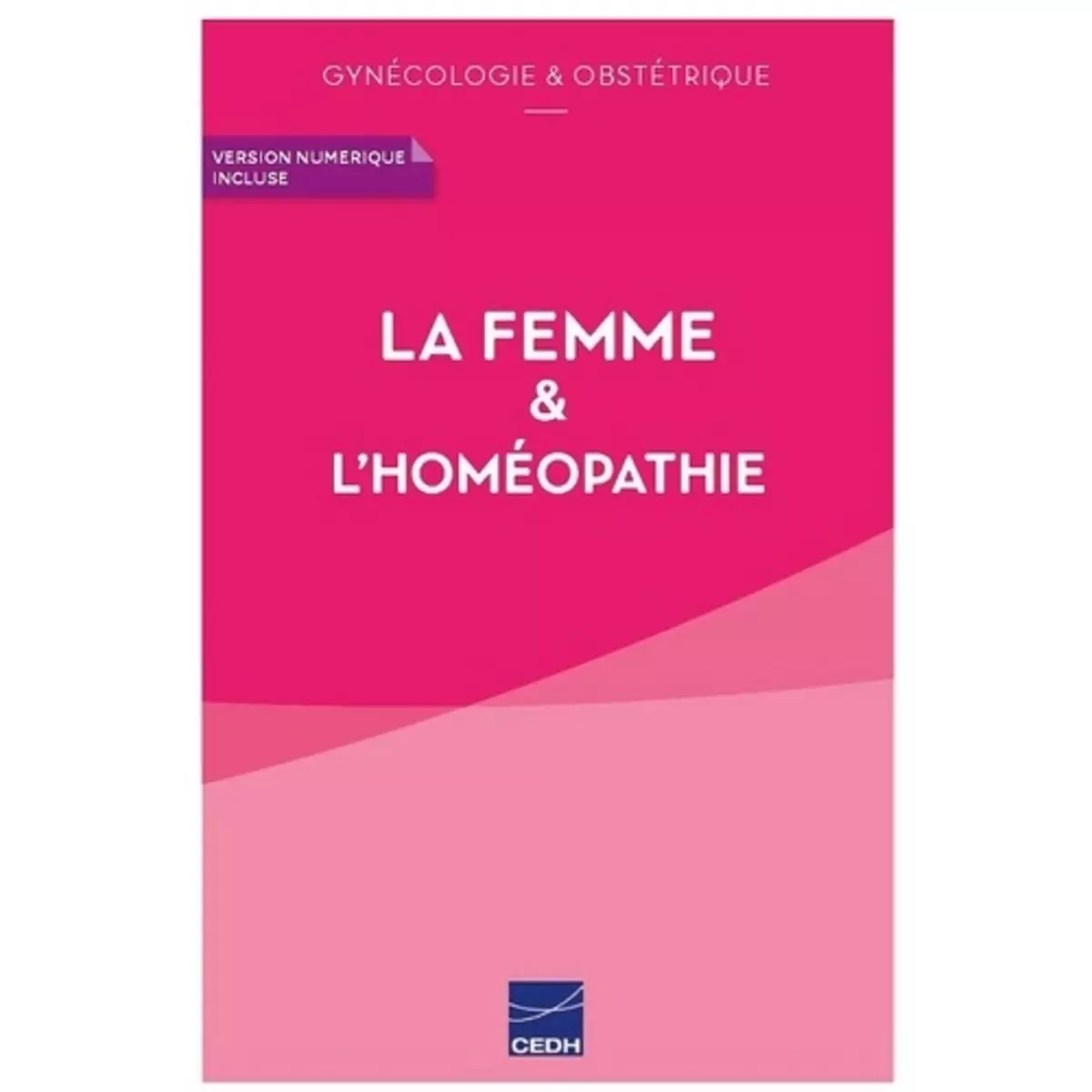  LA FEMME & L'HOMEOPATHIE. GYNECOLOGIE & OBSTETRIQUE, Maisonneuve Martine