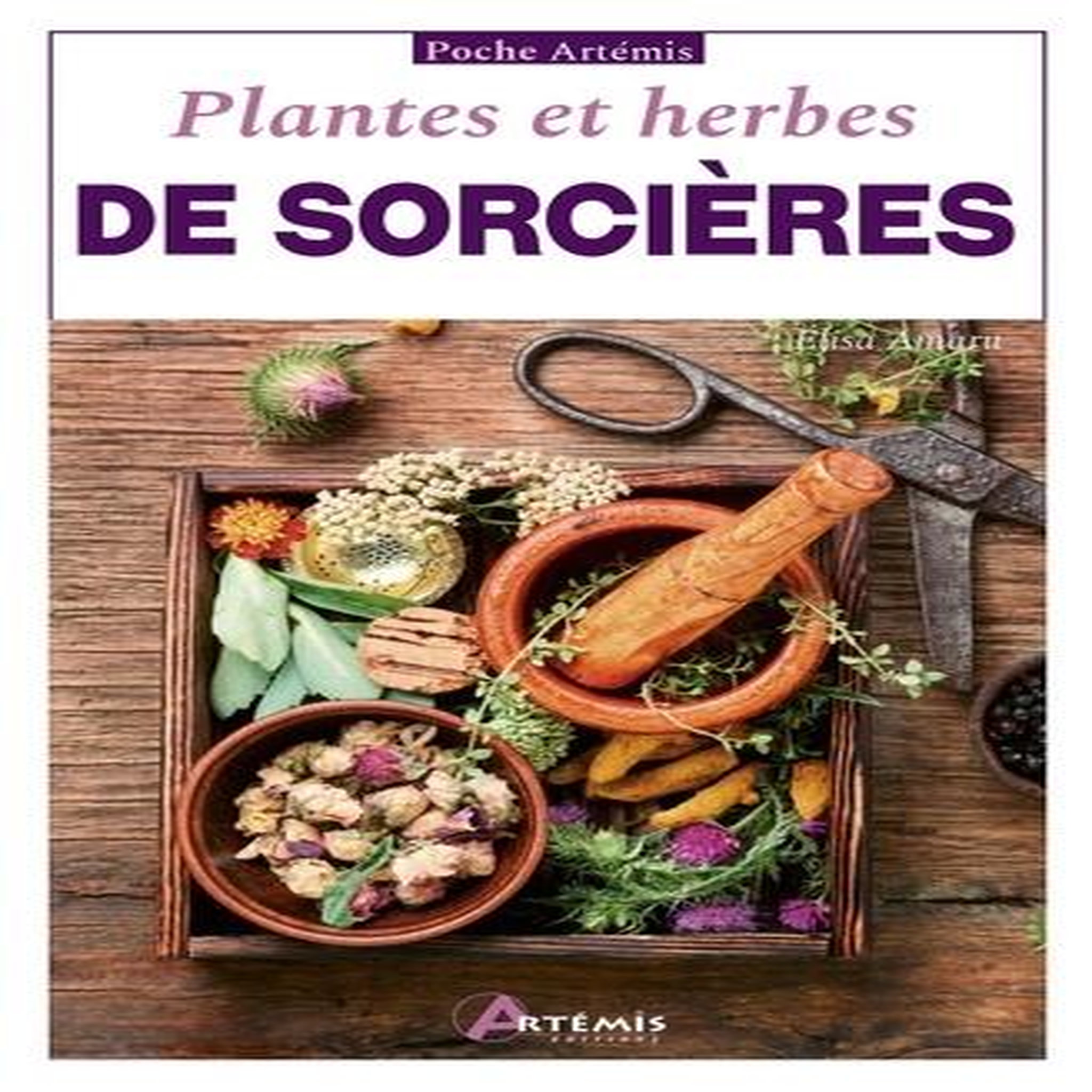 PLANTES ET HERBES DE SORCIERES, Amaru Elisa
