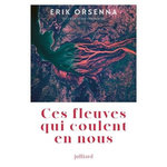 CES FLEUVES QUI COULENT EN NOUS, Orsenna Erik