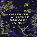 OBSERVER LA NATURE SAUVAGE LA NUIT, Luchesi Michel