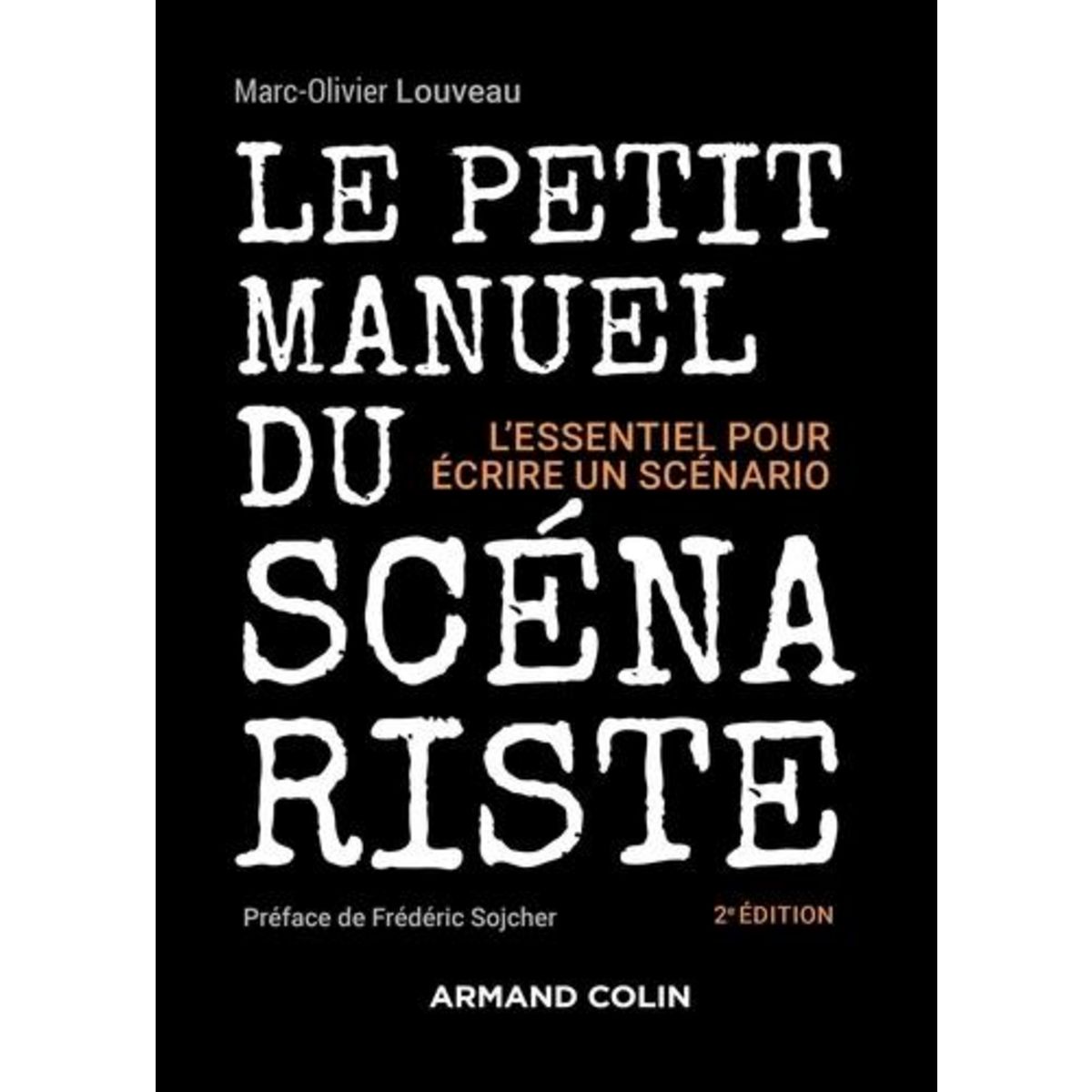 LE PETIT MANUEL DU SCENARISTE. L'ESSENTIEL POUR ECRIRE UN SCENARIO, 2E EDITION, Louveau Marc-Olivier