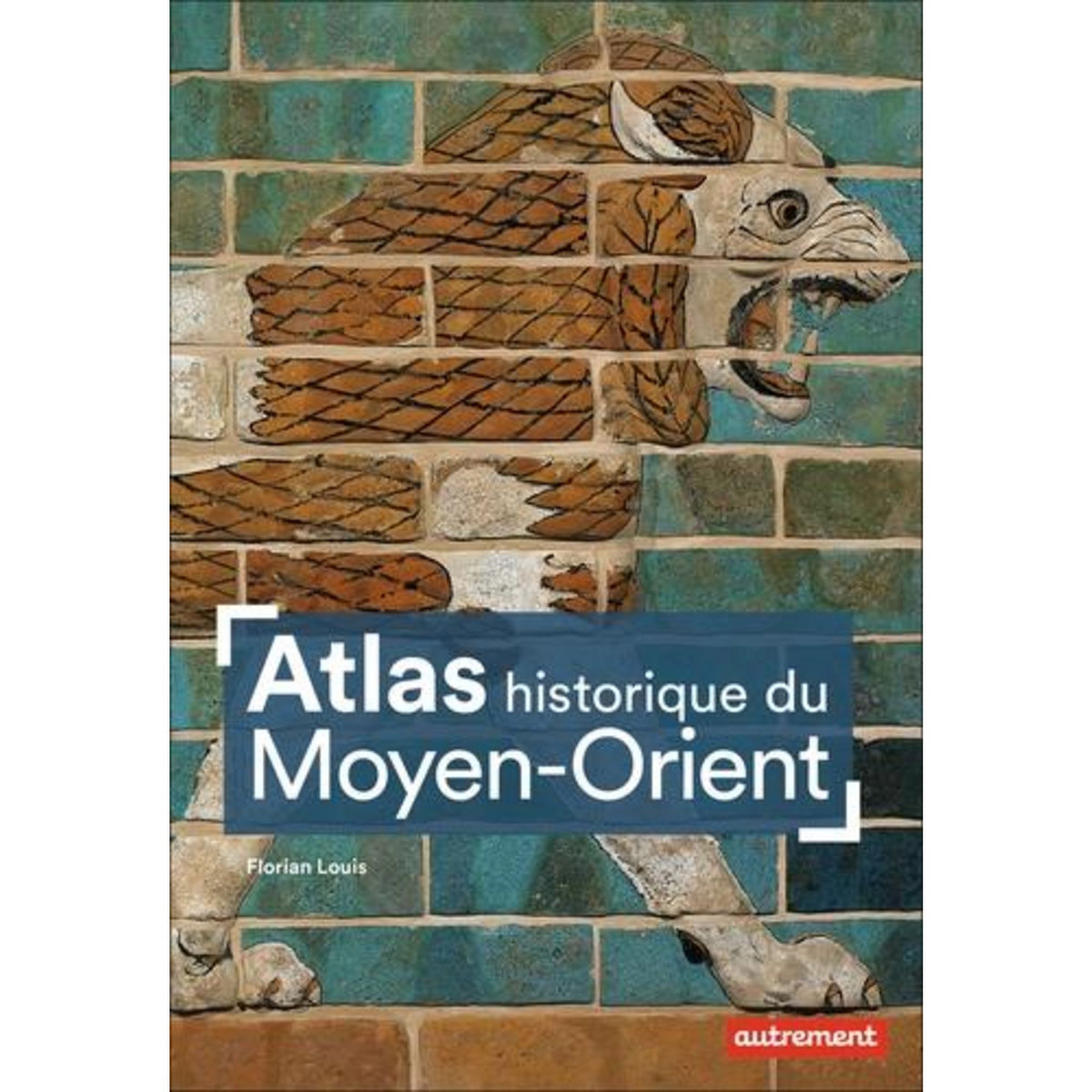 ATLAS HISTORIQUE DU MOYEN-ORIENT, Louis Florian