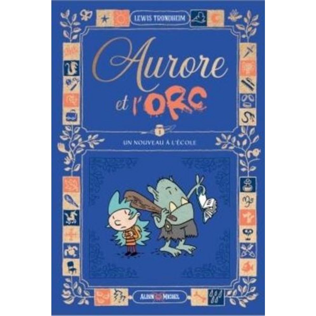 AURORE ET L'ORC TOME 1 : UN NOUVEAU A L'ECOLE, Trondheim Lewis