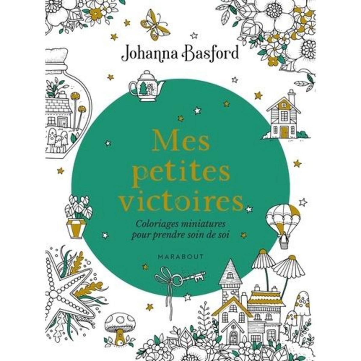 MES PETITES VICTOIRES. COLORIAGES MINIATURES POUR PRENDRE SOIN DE SOI, Basford Johanna