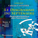 LE DIAGRAMME DU SEPTENAIRE. TOME 2, INTERPRETATION DES VECTEURS : LUNE, MERCURE, VENUS, Castanier Catherine