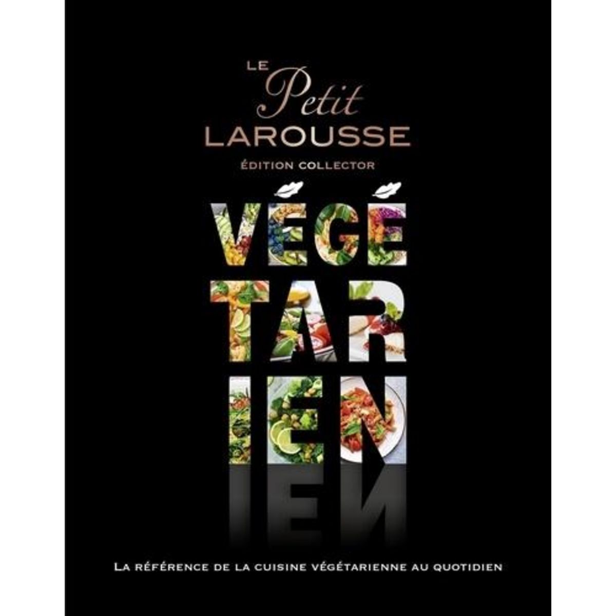 LE PETIT LAROUSSE VEGETARIEN. EDITION COLLECTOR, Larousse