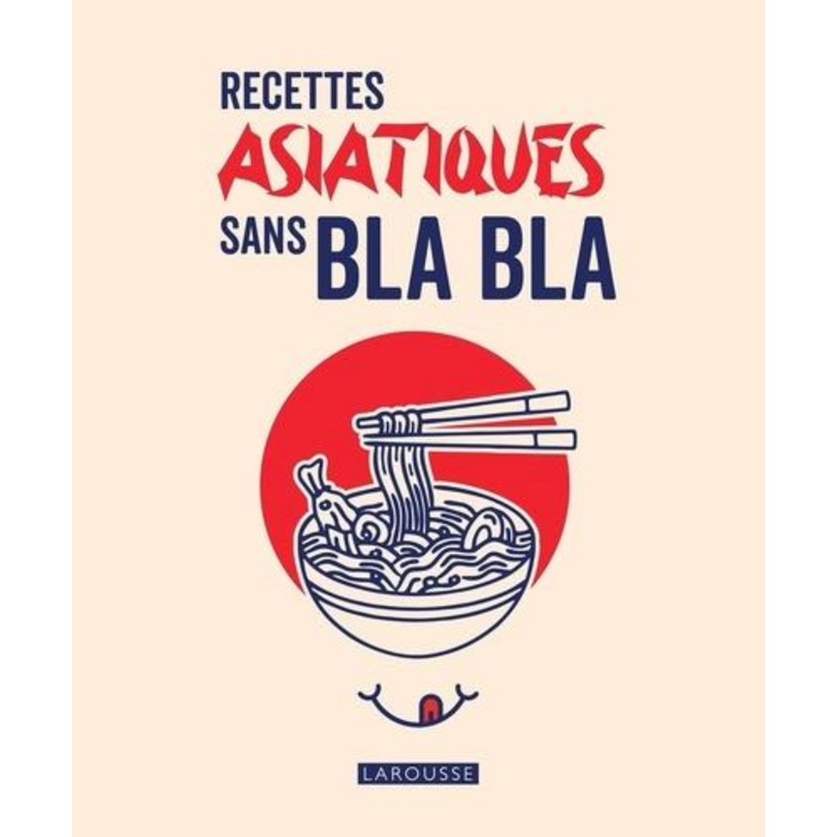 RECETTES ASIATIQUES SANS BLA BLA, Larousse