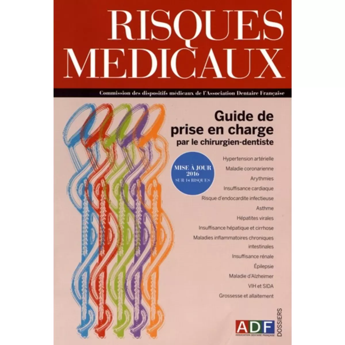  RISQUES MEDICAUX. GUIDE DE PRISE EN CHARGE PAR LE CHIRURGIEN-DENTISTE : MISE A JOUR 2016 SUR 14 RISQUES, Laurent Florian